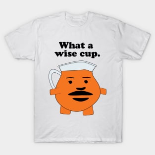 What A Wise Cup T-Shirt